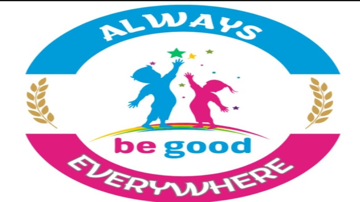 BE GOOD ALWAYS AND EVERYWHERE